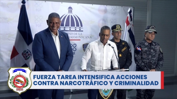 FUERZA TAREA INTENSIFICA ACCIONES CONTRA NARCOTRÁFICO Y CRIMINALIDAD